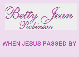 - ?' -5 I 1,-7'
1. Eva. ., Lexy?)

.-',-.

J

.-.-  . . ,.. 1 3-
-., jg?

WHEN JESUS PASSED BY