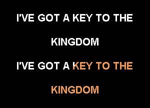I'VE GOT A KEY TO THE

KINGDOM

I'VE GOT A KEY TO THE

KINGDOM