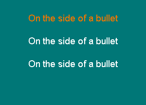 On the side of a bullet

On the side of a bullet

On the side of a bullet