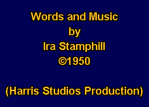 Words and Music
by
Ira Stamphill
31950

(Harris Studios Production)