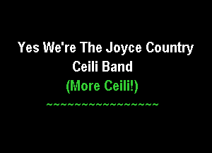 Yes We're The Joyce Country
Ceili Band

(More Ceili!)