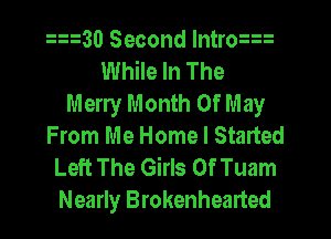 230 Second lntrwn
While In The
Merry Month 0f May
From Me Home I Started
Left The Girls Of Tuam
Nearly Brokenhearted