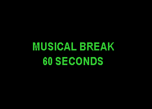 MUSICAL BREAK

60 SECONDS