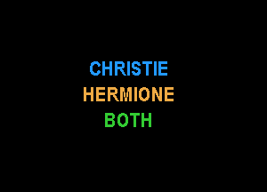 CHRISTIE
HERMIONE

BOTH