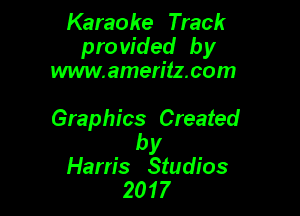 Karaoke Track
pro vided by
www.amen'tz.com

Graphics Created

by
Harris Studios
2017