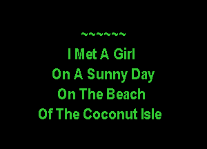 'VNNNN'V

IMMAGM

On A Sunny Day
On The Beach
Of The Coconut Isle