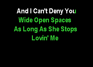 And I Can't Deny You
Wide Open Spaces
As Long As She Stops

Lovin' Me