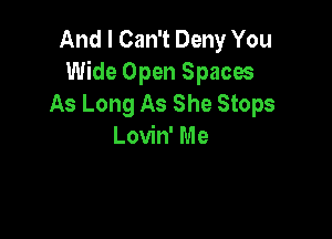 And I Can't Deny You
Wide Open Spaces
As Long As She Stops

Lovin' Me