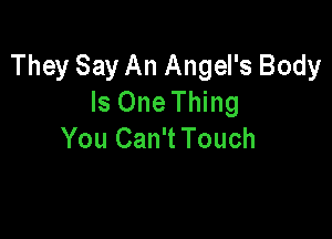 They Say An Angel's Body
Is One Thing

You Can'tTouch