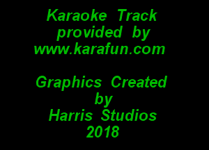 Karaoke Track
pro vided by
www.karafun.com

Graphics Created

by
Ham's Studios
2018