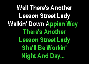 Well There's Another
Lesson Street Lady
Walkin' Down Appian Way
There's Another
Lesson Street Lady
She'll Be Workin'
Night And Day...