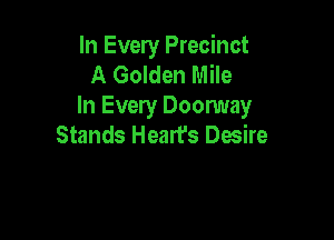 In Every Precinct
A Golden Mile
In Every Doonmay

Stands Heart's Desire