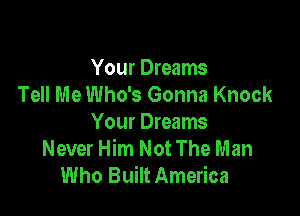 When He Builds Them Up
Your Dreams
Tell Me Who's Gonna

Your Dreams