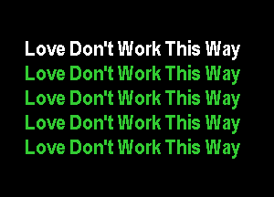 Love Don't Work This Way
Love Don't Work This Way
Love Don't Work This Way
Love Don't Work This Way
Love Don't Work This Way