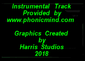 Insimmen't'al lracE ,
Provided by gm
.m!phonicmind.com .

Graphics Created

by
Harris Studios. ........ F
2018