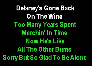Delaney's Gone Back
On The Wine
Too Many Years Spent

Marchin' In Time
Now He's Like
All The Other Bums
Sorry But So Glad To BeAIone