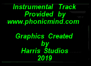 Insimmen't'al lracE ,
Provided by gm
.m!phonicmind.com .

Graphics Created

by
Harris Studios. ........ F
2019