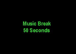 Music Break

50 Seconds