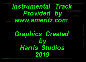 Insimmen't'al lracE ,

' '33.?

Prowdefi by w
.hwww.amentz.com

Graphics Created

by
Harris Studios. ........ F
2019
