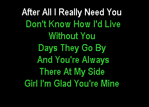 After All I Really Need You
Don't Know How I'd Live
Without You
Days They Go By

And You're Always
There At My Side
Girl I'm Glad You're Mine