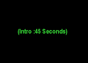 (Intro z45 Seconds)