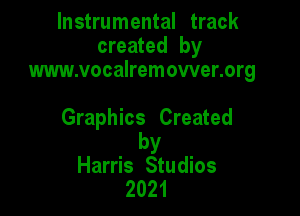Instrumental track
created by
www.vocalremower.org

Graphics Created

by
Harris Studios
2021
