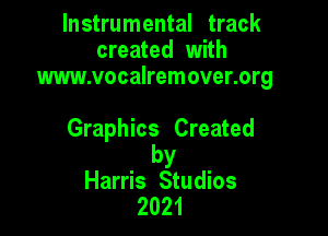 Instrumental track
created with
www.vocalremover.org

Graphics Created

by
Harris Studios
2021