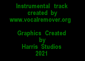 Instrumental track
created by
www.vocalremover.org

Graphics Created

by
Harris Studios
2021