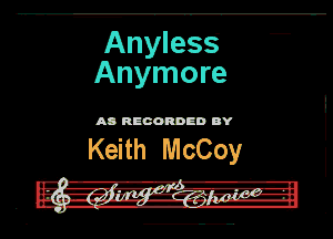 Anyless'
Anymore

WWW

Keith McCoy