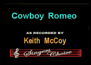 Cowboy Ro-mec?

AD RECORDED DY

Keith McCoy