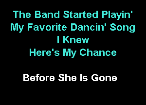 The Band Started Playin'
My Favorite Dancin' Song
I Knew

Here's My Chance

Before She Is Gone