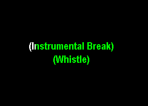 (Instrumental Break)

(Whistle)