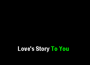 Love's Story To You
