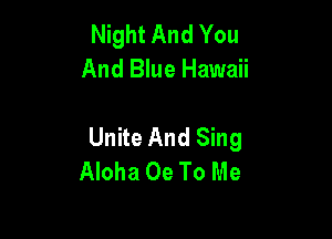 Night And You
And Blue Hawaii

Unite And Sing
Aloha 0e To Me