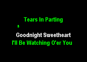 Tears In Parting

Goodnight Sweetheart
I'll Be Watching O'er You