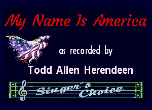 zap. as recorded by

Uodd Allen Herendeen

Hcg- 7'