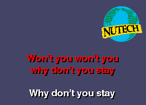 Why don,t you stay