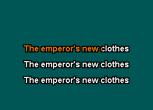 The emperor's new clothes

The emperor's new clothes

The emperor's new clothes