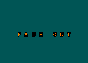 FADE OUT