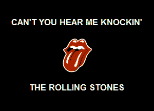 CAN'T YOU HEAR ME KNOCKIN'

THE ROLLING STONES