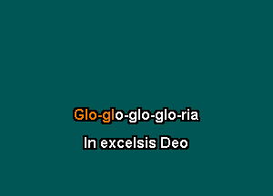 Glo-gIo-glo-gIo-ria

In excelsis Deo