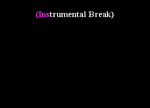 (Instrumental Break)