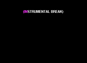 (INSTRUMENTAL BREAK)