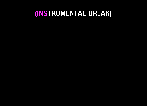 (INSTRUMENTAL BREAK)