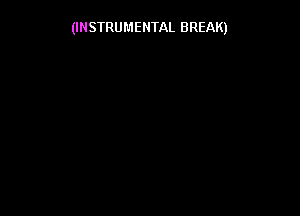 (INSTRUMENTAL BREAK)