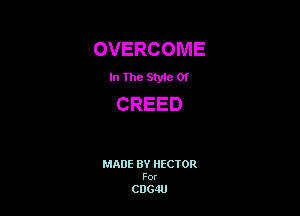 OVERCOME

In The Style 01

CREED

MADE BY HECTOR

For

CDG4U