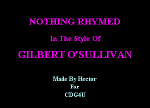 N OTHING RHYIVIED

In The Style Of
GILBERT O'SULLIVAN

Made By Hector

For

CD G4U