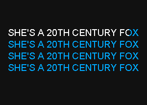 SHE'S A 20TH CENTURY FOX
SHE'S A 20TH CENTURY FOX
SHE'S A 20TH CENTURY FOX
SHE'S A 20TH CENTURY FOX