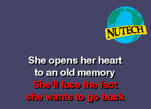 She opens her heart
to an old memory