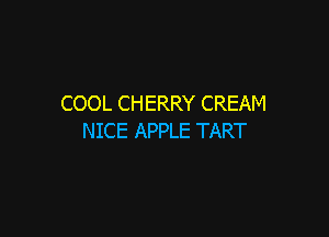 COOL CHERRY CREAM

NICE APPLE TART